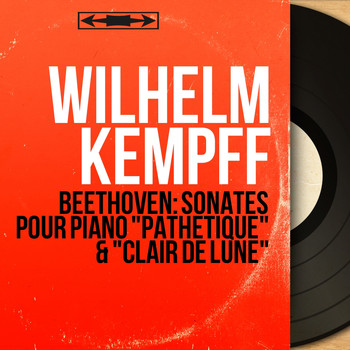 Wilhelm Kempff - Beethoven: Sonates pour piano "Pathétique" & "Clair de lune" (Mono Version)