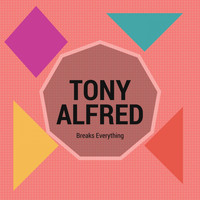 Tony Alfred - Breaks Everything