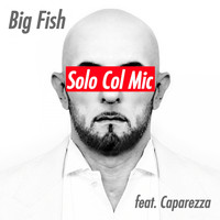Big Fish - Solo Col Mic (Caparezza)