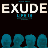 Exude - Life Is