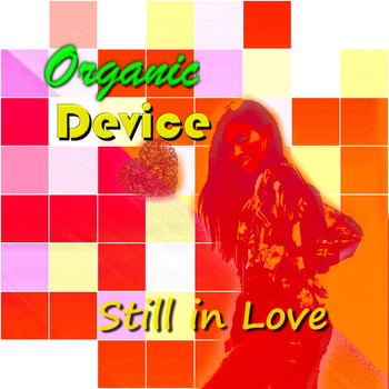 Organic Device - Still in Love