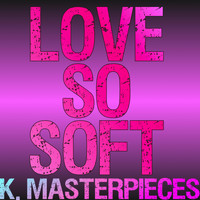K. Masterpieces - Love so Soft (Originally Performed by Kelly Clarkson) [Karaoke Instrumental]