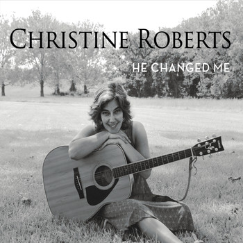 Christine Roberts - He Changed Me