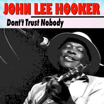 John Lee Hooker - Dont't Trust Nobody