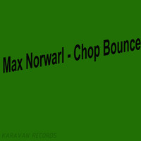 Max Norwarl - Chop Bounce