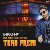 Parichay - Tera Premi (feat. Roach Killa & Intenso)