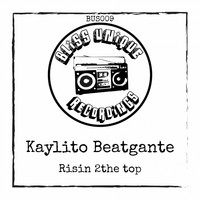 Kaylito Beatgante - Risin 2The Top