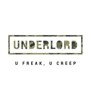Underlord - U Freak, U Creep