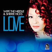 Wipe The Needle & Sheree Hicks - Love