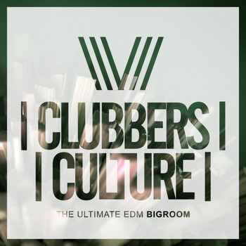 Various Artists - Clubbers Culture: The Ultimate EDM Bigroom