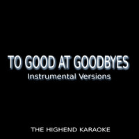 The Highend Karaoke - Too Good at Goodbyes (Instrumental Versions)