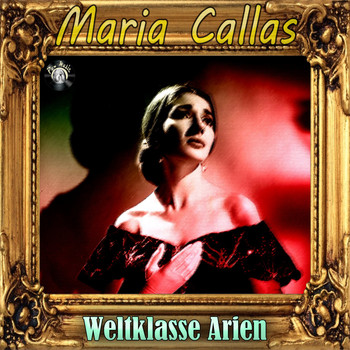 Maria Callas - Weltklasse Arien