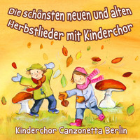 Kinderchor Canzonetta Berlin - Die schönsten neuen und alten Herbstlieder mit Kinderchor