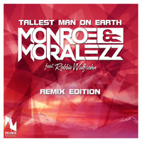 Monroe & Moralezz feat. Robbie Wulfsohn - Tallest Man on Earth (Remix Edition)