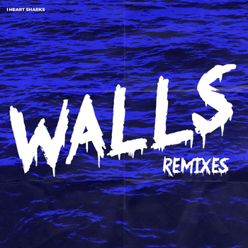 I Heart Sharks - Walls (Remixes)