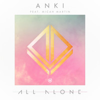 Anki feat. Micah Martin - All Alone