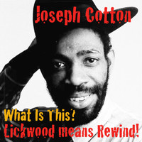 Joseph Cotton - What Is This? (Lickwood Means Rewind!)