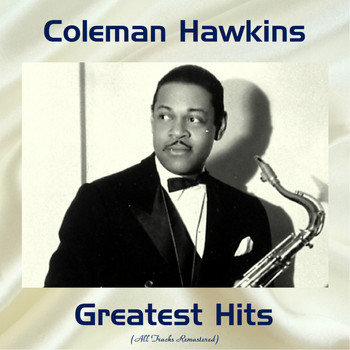 Coleman Hawkins - Coleman Hawkins Greatest Hits (All Tracks Remastered)
