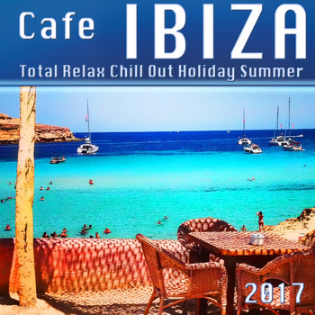 Various Artists - Cafe Ibiza Total Relax Chill out Holiday Summer 2017