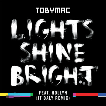 tobyMac - Lights Shine Bright (JT Daly Remix)
