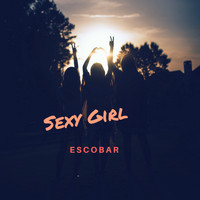 Escobar - Sexy Girl (Explicit)