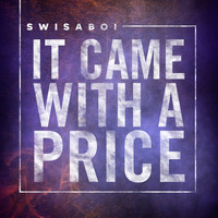 Swisaboi - It Came With a Price