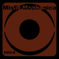 Misfit Mechanica - Mice
