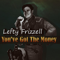 Lefty Frizzell - If You've Got The Money