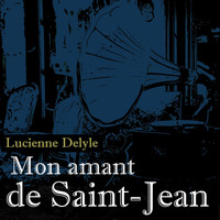 Lucienne Delyle - Mon amant de Saint-Jean