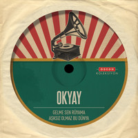 Okyay - Gelme Sen Rüyama - Aşksız Olmaz Bu Dünya