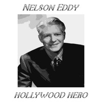 Nelson Eddy - Hollywood Hero