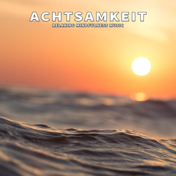 Various Artists - Achtsamkeit (Relaxing Mindfulness Music)