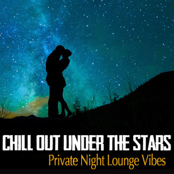 Various Artists - Chill Out Under the Stars - Private Night Lounge Vibes