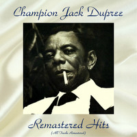 Champion Jack Dupree - Remastered Hits (All Tracks Remastered)