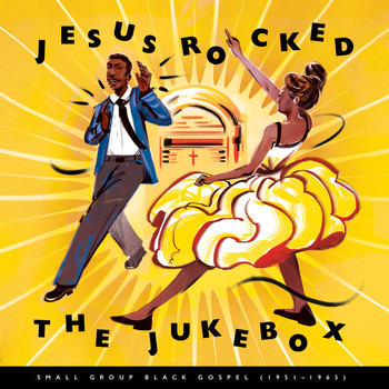 Various Artists - Jesus Rocked The Jukebox: Small Group Black Gospel (1951-1965)