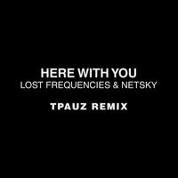 Lost Frequencies and Netsky - Here With You (Tpauz Remix)