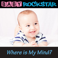 Baby Rockstar - Where is My Mind?