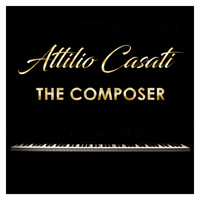 Attilio Casati - The Composer