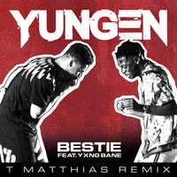 Yungen feat. Yxng Bane - Bestie (T. Matthias Remix [Explicit])