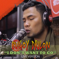 Bugoy Drilon - I Don't Want to Go (Live) (Explicit)