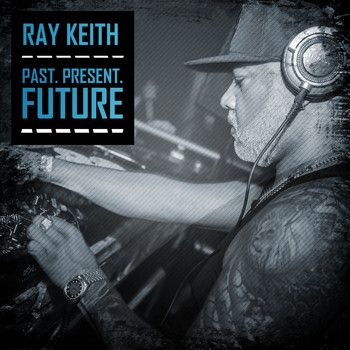 Ray Keith - Past. Present. Future.
