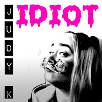 Judy K - Idiot