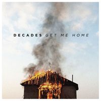 Decades - Get Me Home (Explicit)