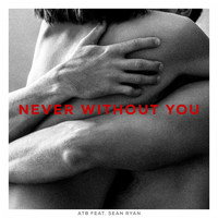 ATB feat. Sean Ryan - Never Without You