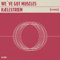 WE'VE GOT MUSCLES - Haellstroem