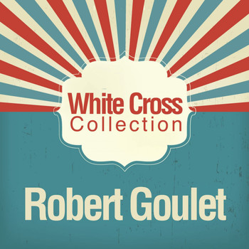 Robert Goulet - White Cross Collection