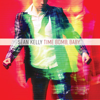 Sean Kelly - Time Bomb, Baby (Explicit)