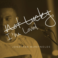 Jonathan McReynolds - Not Lucky, I'm Loved - Single