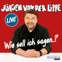 Jürgen von der Lippe - Wie soll ich sagen..? (Live)