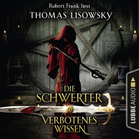 Thomas Lisowsky - Verbotenes Wissen - Die Schwerter - Die High-Fantasy-Reihe 6 (Ungekürzt)
